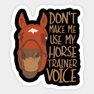 Don't Make Me Use My Horse Trainer Voice Sticker